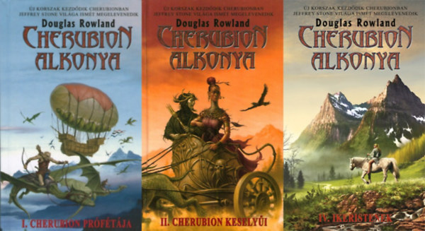 Douglas Rowland - 3 db fantasy a Cherubion Alkonya sorozatb�l: Cherubion alkonya I. - Cherubion pr�f�t�ja + Cherubion Alkonya II. - Cherubion Kesely�i + Cherubion Alkonya IV. - Ikeristenek (A Cherubion Alkonya sorozat 1., 2. �s 4. r�sze)