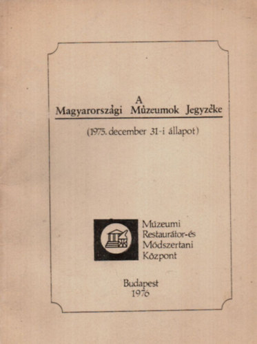 A Magyarországi Múzeumok Jegyzéke. (1975. december 31-i állapot)