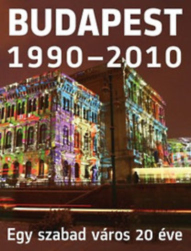 Budapest 1990-2010 - Egy szabad v�ros 20 �ve