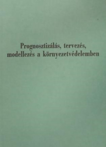 Kors�s Zolt�n - Prognosztiz�l�s, tervez�s, modellez�s a k�rnyezetv�delemben