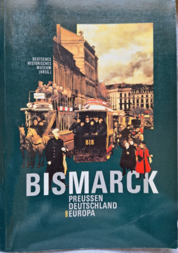 Bismarck - Preussen Deutschland und Europa