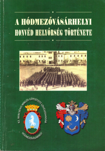 Lőrinczné Kis Ibolya - A Hódmezővásárhelyi Honvéd Helyőrség története