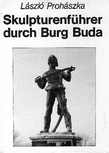 L�szl� Proh�szka - Skulpturenf�hrer durch Burg Buda