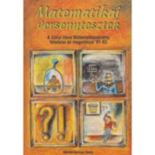 Matematikai versenytesztek - A Zrínyi Ilona Matematikaverseny feladatai és megoldásai '91-93