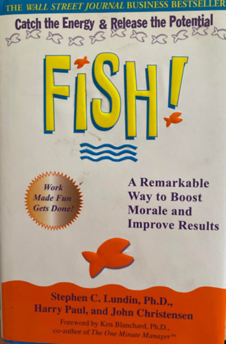 Stephen C. Lundin; Harry Paul; John Christensen - Fish! - A remarkable way to boost morale and improve results