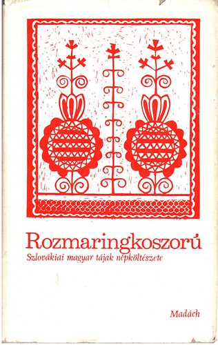 Ksa Lszl  (szerk.) - Rozmaringkoszor (szlovkiai magyar tjak npkltszete)