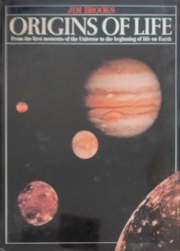 Jim Brooks - Origins of life - from thr first moments of the Universe to the beginning of life on Earth (Az let eredete - az Univerzum els pillanataitl a fldi let kezdetig - Angol nyelv)