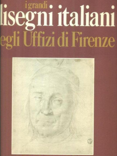 I grandi disegni italiani degli Uffizi di Firenze