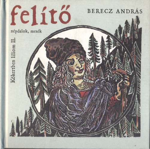 Berecz Andrs - Kkertben liliom 2. - Felt (npdalok,mesk,CD mellklettel)