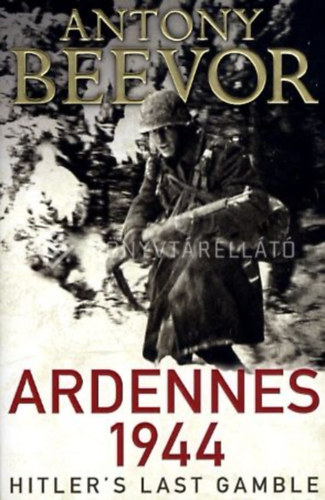 Antony Beevor - Ardennes 1944 - Hitler's last Gamble