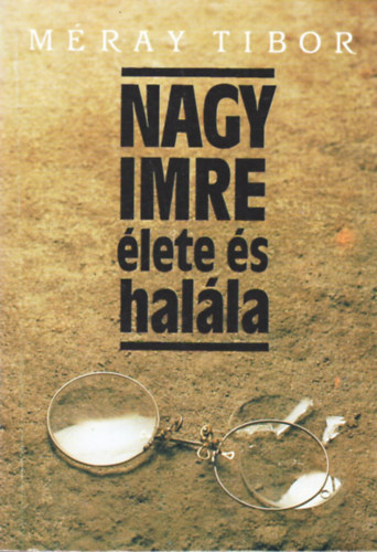 M�ray Tibor - Nagy Imre �lete �s hal�la
