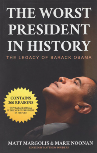 Mark Noonan Matt Margolis - The Worst President in History: The Legacy of Barack Obama