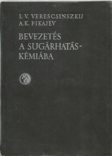 A.K. Pikajev I.V. Verescsinszkij - Bevezet�s a sug�rhat�s-k�mi�ba