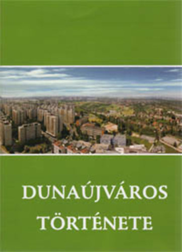 Erdős F.-Pongrácz Zs.  (szerk.) - Dunaújváros története