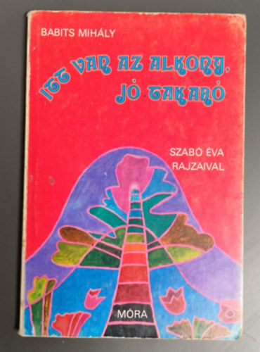 Babits Mihály - Itt Van Az Alkony, Jó Takaró - Szabó Éva Rajzaival. Versidézetek.