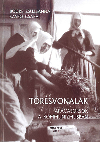 Szab� Csaba B�gre Zsuzsanna - T�r�svonalak - Ap�casorsok a kommunizmusban
