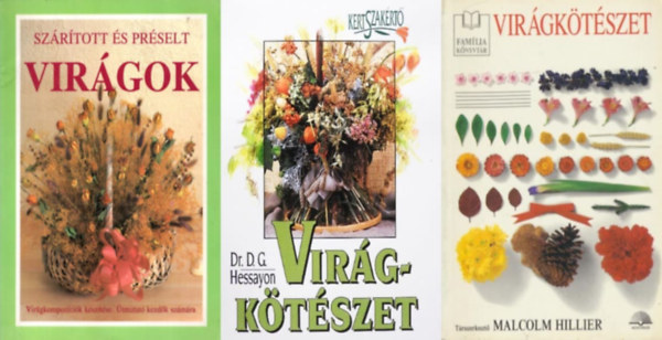 D.G. Dr. Hessayon Malcolm Hillier - 3 db virgktszeti knyv: Virgktszet -  Famlia knyvtr + Virgktszet -  Kertszakrt + Szrtott s prselt virgok - VIRGKOMPOZCIK KSZTSE