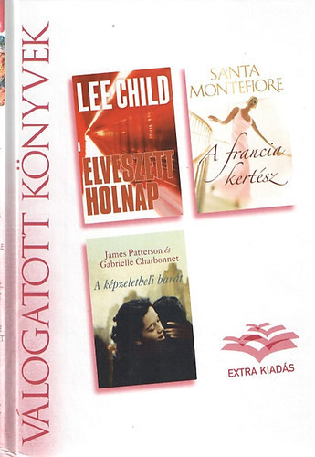 Santa Montefiore, James Patterson s Gabrielle Charbonnet Lee Child - Elveszett holnap - A francia kertsz - A kpzeletbeli bart - Reader's Digest - Vlogatott knyvek