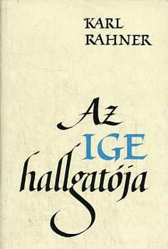 Karl Rahner - Az ige hallgat�ja