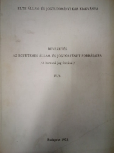 Dr. Hajdu Lajos - Bevezets az egyetemes llam- s jogtrtnet forrsaiba - A burzso jog forrsai IV/b.