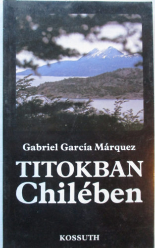 G. Garca Mrquez - Titokban Chilben