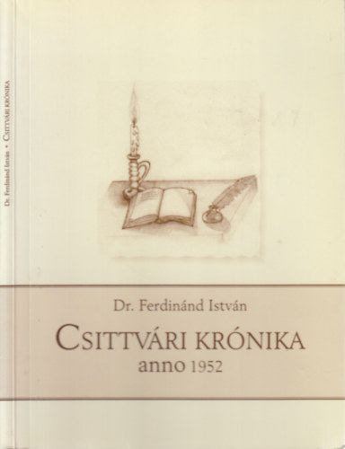 Dr. Ferdin�nd L�szl�  Ferdin�nd Istv�n (szerk.), Glatz J�zsef (szerk.) - Csittv�ri kr�nika anno 1952 (Ferdin�nd L�szl� �ltal dedik�lt)