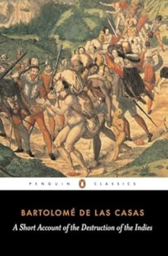 Bartolom� de las Casas - A Short Account of the Destruction of the Indies