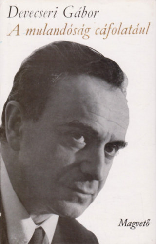 Devecseri G�bor - A muland�s�g c�folat�ul (H�trahagyott versek)