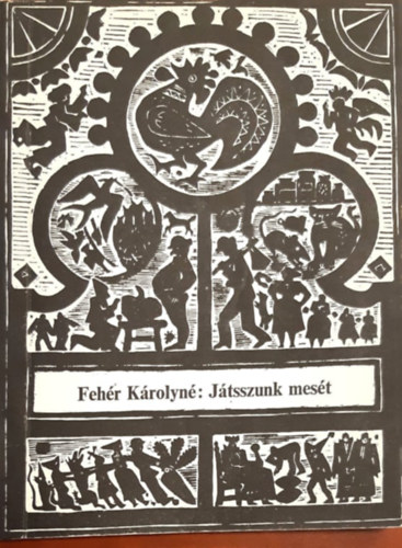 Fehér Károlyné - Játsszunk mesét - hét mesejáték