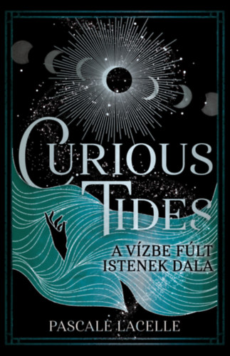 Pascale Lacelle - Curious Tides - A Vzbe Flt Istenek Dala