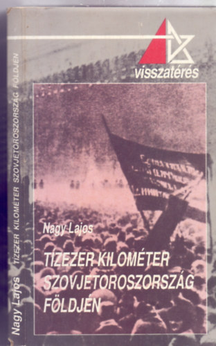 Nagy Lajos - Tzezer kilomter Szovjetoroszorszg fldjn (Visszatrs...3.)