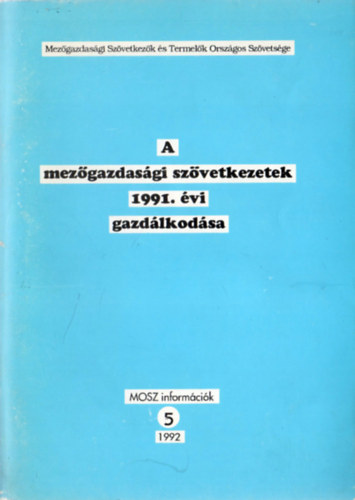 Magyar Gyrgy szerk. - A mezgazdasgi szvetkezetek 1991. vi gazdlkodsa (MOSZ informcik 5.)