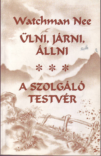 Watchman Nee - �lni, j�rni, �llni - A szolg�l� testv�r