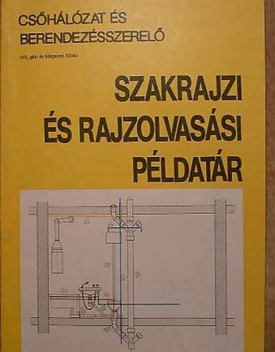 Szalay Jzsef - Cshlzat s berendezsszerel szakrajzi s rajzolvassi pldatr