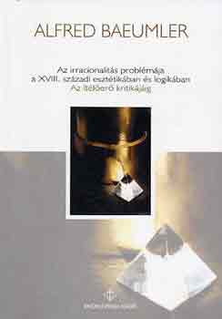 Alfred Baeumler - Az irracionalits problmja a XVIII.szzadi eszttikban s logikban