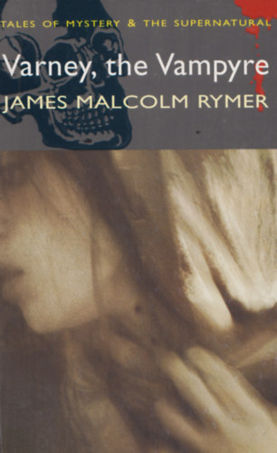 James Malcolm Rymer - Varney, the Vampyre or, The Feast of Blood