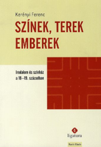 Kernyi Ferenc - Sznek, terek, emberek - Irodalom s sznhz a 18-19. szzadban