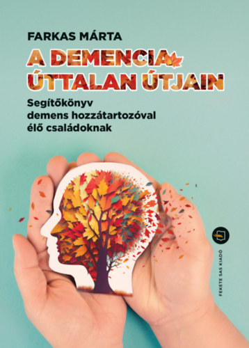 Kelemenné Farkas Márta - A demencia úttalan útjain
