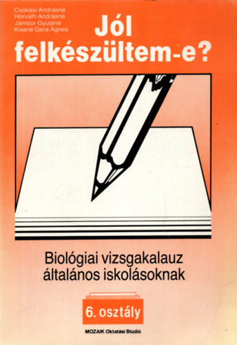 Csókási-Horváth-Kissné Gera - Jól felkészültem-e? Biológiai vizsgakalauz általános iskolásoknak 6. osztály.