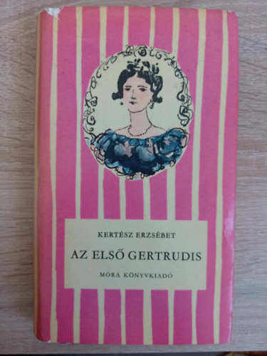 Sulyok Magda  Kert�sz Erzs�bet (szerk.), Kondor Lajos (ill.) - Az els� Gertrudis - K�ntorn� �letreg�nye: Kassa / Buda / V�ndor�vek (Cs�kos k�nyvek; Kondor Lajos rajzaival)