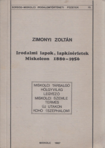 Zimonyi zolt�n - Irodalmi lapok, lapk�s�rletek Miskolcon 1880-1956 (dedik�lt)