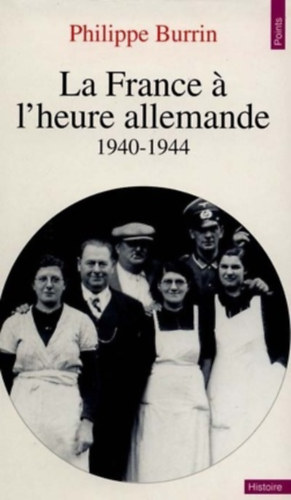 Philippe Burrin - La France  l'heure allemande 1940-1944