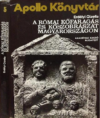 Erdlyi Gizella - A rmai kfarags s kszobrszat Magyarorszgon (Apollo Knyvtr 5.)