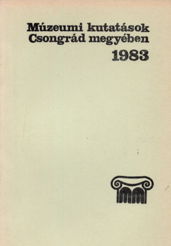 Juhsz Antal  (Szerk) - Mzeumi kutatsok Csongrd megyben 1983