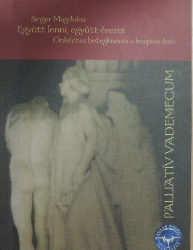 Singer Magdolna - Együtt lenni, együtt érezni ÖNKÉNTES BETEGKÍSÉRÉS A HOSPICE-BAN