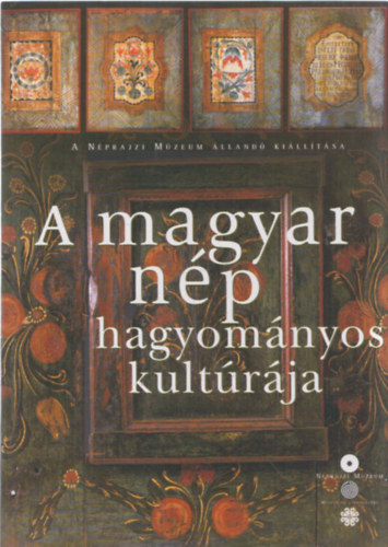 Szacsvay va szerk. Selmeczi Kovcs Attila  (szerk) - A magyar np hagyomnyos kultrja (A Nprajzi Mzeum lland killtsa)