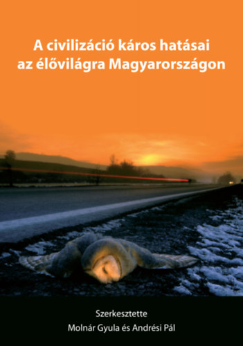 Andrési Pál Molnár Gyula - A civilizáció káros hatásai az élővilágra Magyarországon