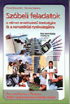 Gárvány Hajnalka Péntek Bernadett - Szóbeli feladatok a német emeltszintű érettségire és a nemzetközi nyelvvizsgákra