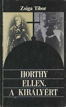 Zsiga Tibor - Horthy ellen, a kir�ly�rt