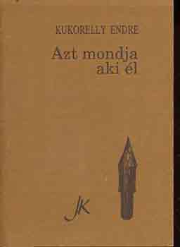 Kukorelly Endre - Azt mondja aki l